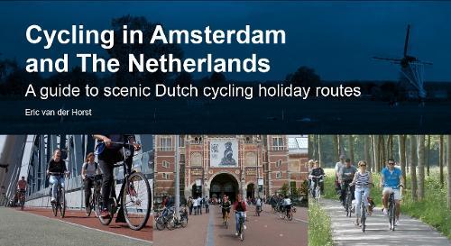 Eric van der Horst Cycling in Amsterdam and The Netherlands (Tascabile)