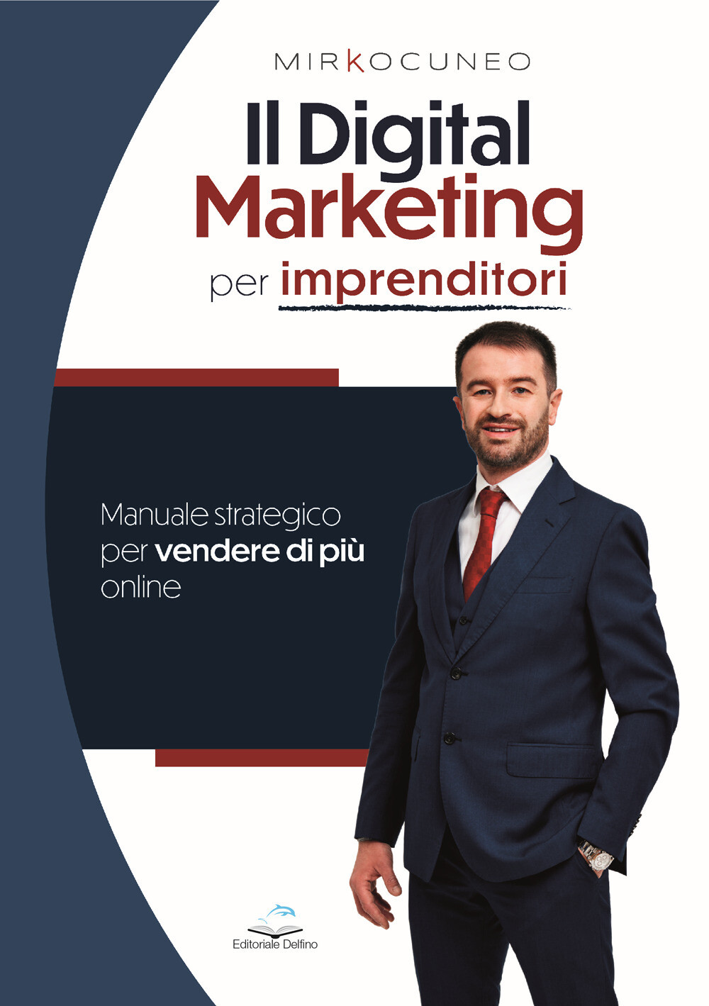 Il digital marketing per imprenditori. Manuale strategico per vendere di p...