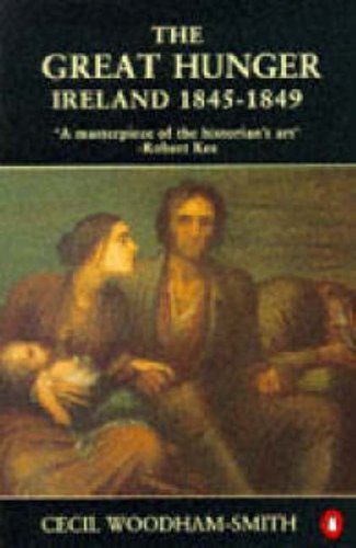 The Great Hunger: Ireland 1845-1849 By Cecil Woodham-Smith