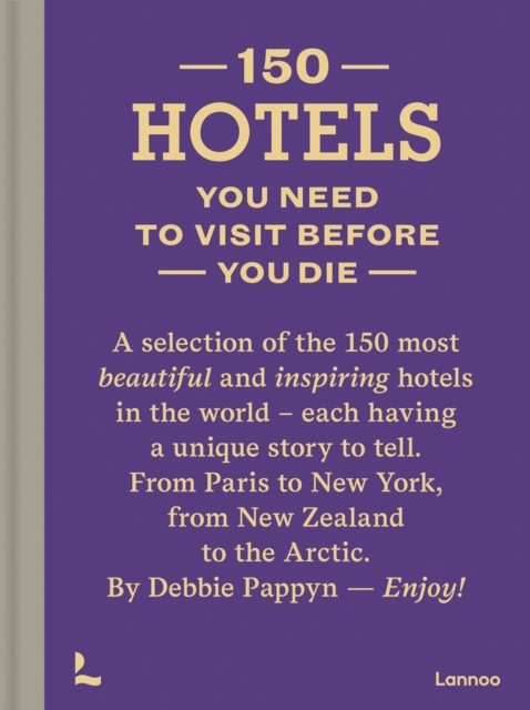 150 Hotels You Need to Visit before You Die by Debbie Pappyn (Hardback Book)