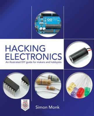 Hacking Electronics: An Illustrated DIY Guide for Makers a - VERY GOOD