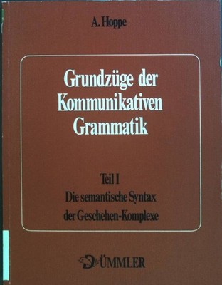 Grundzüge der Kommunikativen Grammatik Teil I: Die semantische Syntax der Gesche