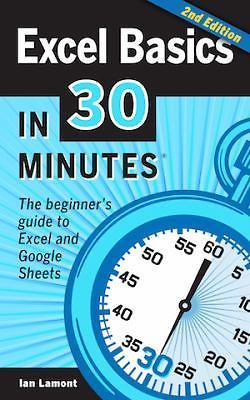 Excel Basics In 30 Minutes; 2nd Edition: The - Ian Lamont, 1939924308, paperback
