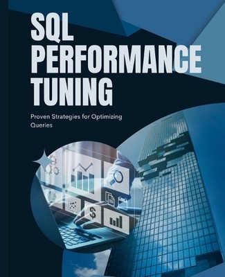 SQL Performance Tuning: Proven Strategies for Optimizing Queries by Kiet Huynh P