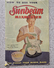 HOW TO USE YOUR SUNBEAM MIXMASTER / INSTRUCTIONS FOR 172 RECIPES,SOFT COVER