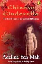 Chinese Cinderella: The Secret Story of an Unwanted Daughter, Yen Mah, Adeline, 