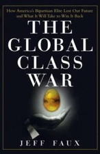 The Global Class War: How America's Bipartisan Elite Lost Our Future - an - GOOD
