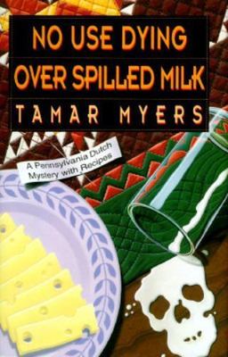No Use Dying over Spilled Milk: A Pennsylvania Dutch Mystery with Recipes