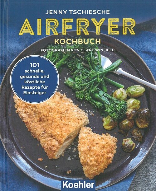 Airfryer Kochbuch 101 schnelle & gesunde Rezepte für Einseiger Heißluftfriteuse