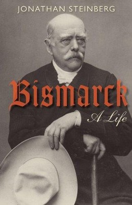 Bismarck: Ein Leben - Steinberg, Jonathan