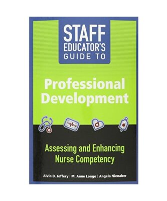 Staff Educator s Guide to Professional Development: Assessing and Enhancing Nu