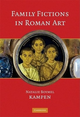 Family Fictions in Roman Art: Essays on the Representation of Po