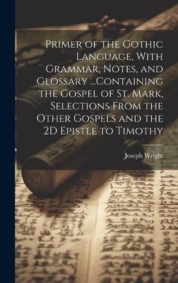 Joseph Wright Primer of the Gothic Language, With Grammar (Hardback) (UK IMPORT)