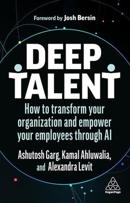 Deep Talent | Alexandra Levit, Kamal Ahluwalia, Ashutosh Garg | 2023 | englisch