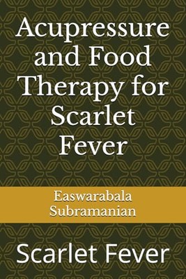Subramanian - Acupressure and Food Therapy for Scarlet Fever  Scarlet  - X555z