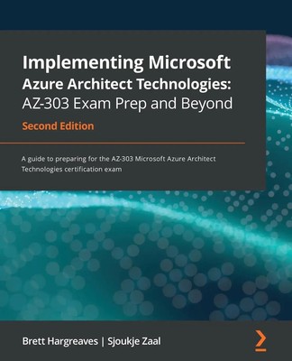 Implementing Microsoft Azure Architect Technologies AZ-303 Exam Prep and...