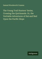Samuel Woodworth Cozzens | The Young Trail Hunters' Series. Crossing The...
