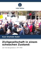Kazi Shahdat Kabir | Zivilgesellschaft In Einem Schwachen Zustand: | Taschenbuch