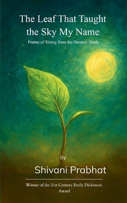 The Leaf That Taught the Sky My Name by Shivani Prabhat Paperback Book