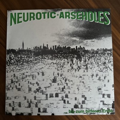 Neurotic Arseholes ... Bis Zum Bitteren Ende. 1983 Aggressive Rockproduktionen