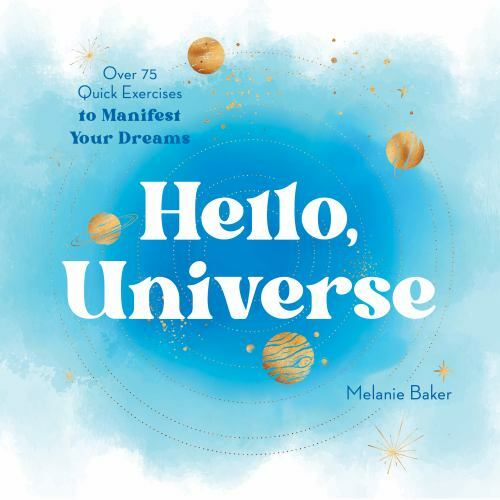 Hello, Universe : Over 75 Quick Exercises to Manifest Your Dreams by Melanie ...