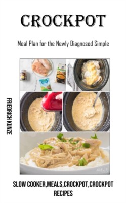 Kunze - Crockpot  Meal Plan for the Newly Diagnosed Simple Slow Cooke - X555z