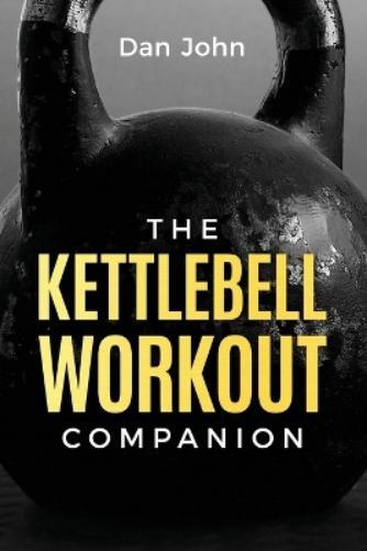 Dan John The Kettlebell Workout Companion (Tascabile)