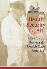 Health Security for All: Dreams of Universal Health Care in America by Alan Deri