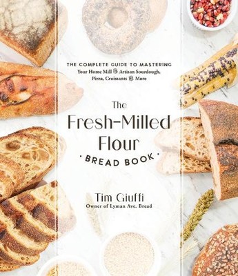 The Fresh-Milled Flour Bread Book by Tim Giuffi - 9781645679592