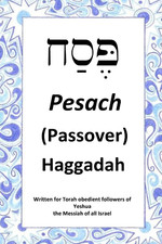 Passover Haggadah: for Torah Obedient Followers of Messiah Yeshua