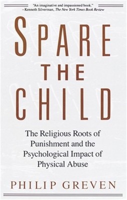 Spare the Child: The Religious Roots of Punishment and the Psychological Impact