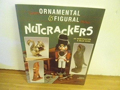 Ornamental & Figural Nutcrackers: A..., Rittenhouse, Ju