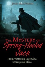 Image of Mystery of Spring-Heeled Jack From Victorian Legend to Steampunk Hero NEW Book