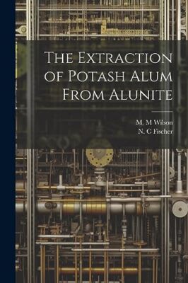 Fischer - Extraction of Potash Alum From Alunite - New paperback or so - X555z
