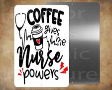 Coffee gives me NURSE Powers 8" x 12" metal sign Made in USA