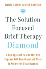 The Solution Focused Brief Therapy Diamond: A New Approach to SFBT That Will Emp