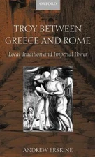 Troy Between Greece and Rome : Local Tradition and Imperial Power, Hardcover ...