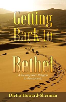 Getting Back to Bethel: A Journey from Religion to Relationship by Dietra ...