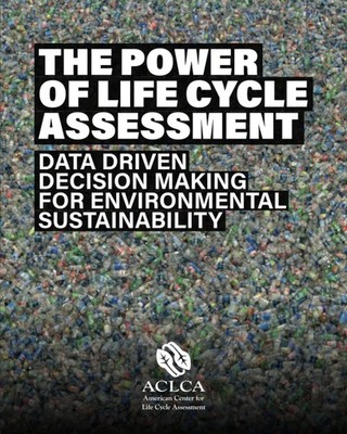 The Power of Life Cycle Assessment: Data Driven Decision Making for Environm...