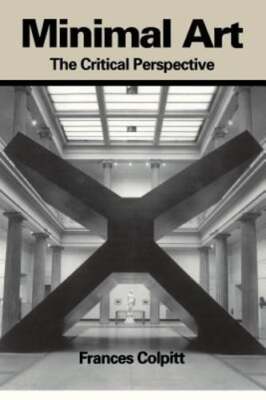 Minimal Art: The Critical Perspective by Frances Colpitt: New