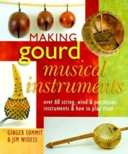 Making Gourd Musical Instruments: Over 60 String, Wind & Percussion...