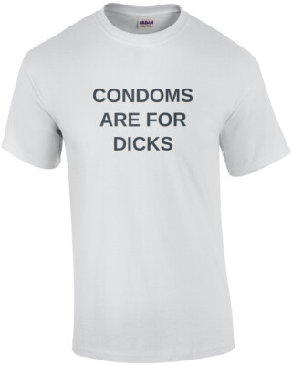 #ad #ad Condoms are for dicks funny t shirt $14.99