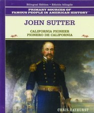 John Sutter: California Pioneer = Pionero De California (Primary Sources of ...