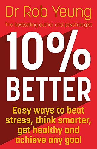 10% Better: Easy ways to beat stress, think smarter, get... - Yeung, Dr Rob