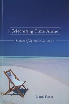 Celebrating Time Alone: Stories Of S..., Fisher, Lionel