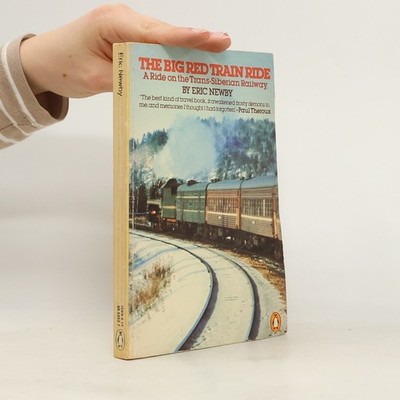 The Big Red Train Ride: A Ride on the Trans-Siberian Railway  |  Newby Eric