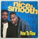 1991 - NICE & SMOOTH - HOW TO FLOW - RUSH ASSOCIATED LABELS ORIGINAL PRESSING