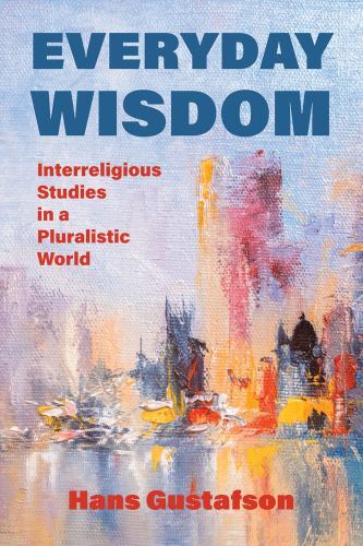 Everyday Wisdom : Interreligious Studies in a Pluralistic World by Hans ...