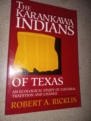 THE KARANKAWA INDIANS OF TEXAS: AN ECOLOGICAL STUDY Signed By Robert A. Ricklis