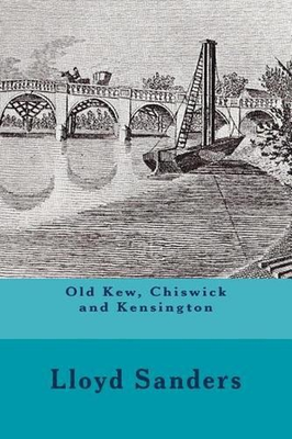 #ad Old Kew Chiswick and Kensington by Mr Lloyd Sanders English Paperback Book $18.43